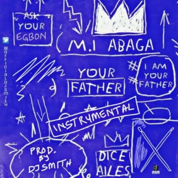 Instrumental: M.I Abaga - Your Father (Prod. DJ Smith) Ft. Dice Ailes